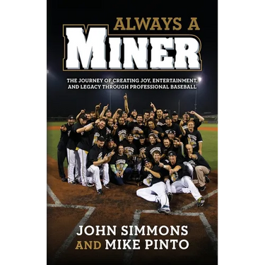 Always A Miner: The Journey of Creating Joy, Entertainment, and Legacy Through Professional Baseball