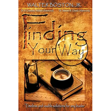 Finding Your Way: Timeless and Usable Solutions for Any Leader