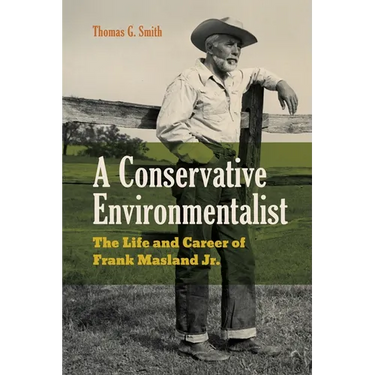 A Conservative Environmentalist: The Life and Career of Frank Masland Jr.