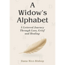 A Widow's Alphabet: A Lettered Journey Through Loss, Grief, and Healing