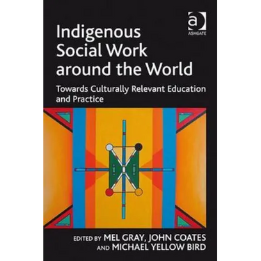 Indigenous Social Work Around the World: Towards Culturally Relevant Education and Practice