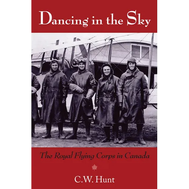 Dancing in the Sky: The Royal Flying Corps in Canada