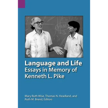 Language and Life: Essays in Memory of Kenneth L. Pike