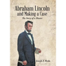 Abraham Lincoln and Making a Case: The Story of a Master
