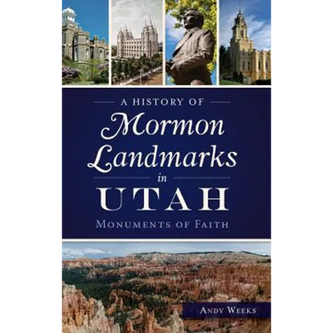 A History of Mormon Landmarks in Utah: Monuments of Faith