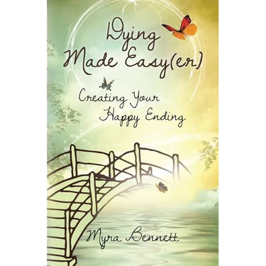 Dying Made Easy(Er): Creating Your Happy Ending