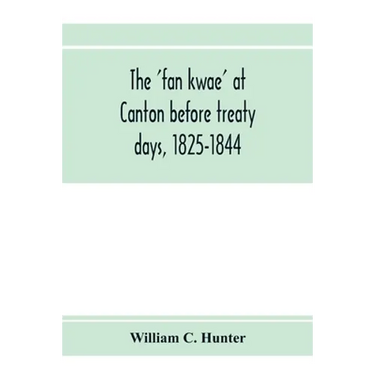 The 'fan kwae' at Canton before treaty days, 1825-1844