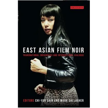 East Asian Film Noir: Transnational Encounters and Intercultural Dialogue
