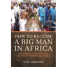 How to Become a Big Man in Africa: Subalternity, Elites, and Ethnic Politics in Contemporary Nigeria