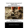 Test Requirement Driven Development: The product development catalyst