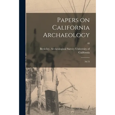 Papers on California Archaeology: 70-73; 48