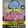 The Great and Only Barnum: The Tremendous, Stupendous Life of Showman P. T. Barnum