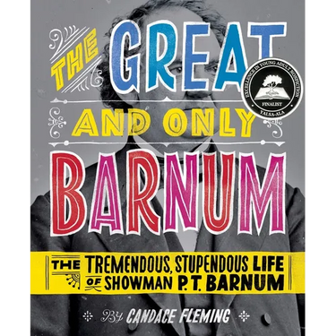 The Great and Only Barnum: The Tremendous, Stupendous Life of Showman P. T. Barnum