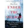 Under the Shadow: Rage and Revolution in Modern Turkey