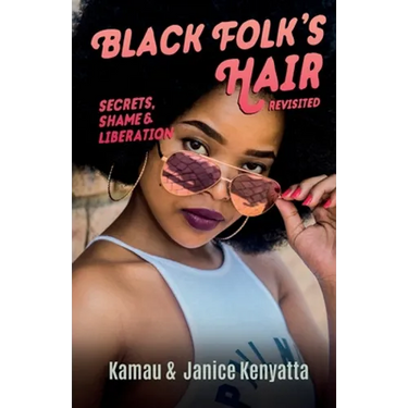 Black Folk's Hair: Secrets, Shame & Liberation Revisted