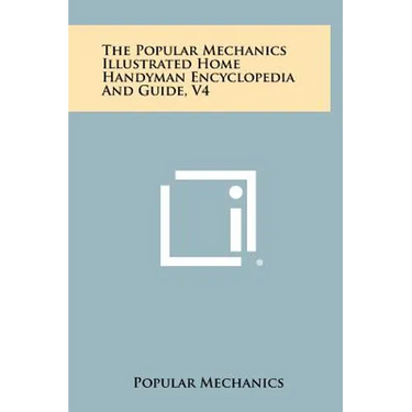 The Popular Mechanics Illustrated Home Handyman Encyclopedia And Guide, V4