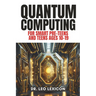 QUANTUM COMPUTING for Smart Pre-Teens and Teens Ages 10-19: Learn about Qubits, Superposition and Entanglement - Unleash Your Inner Superhero, Hack th