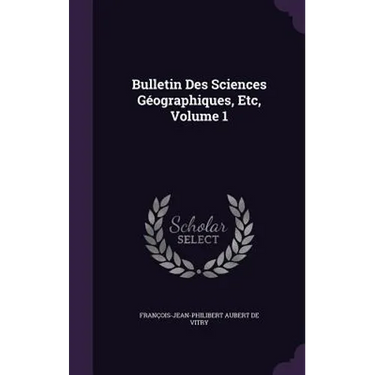 Bulletin Des Sciences Géographiques, Etc, Volume 1