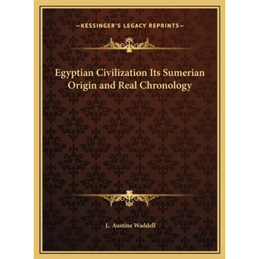 Egyptian Civilization Its Sumerian Origin and Real Chronology