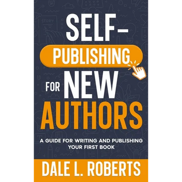 Self-Publishing for New Authors: A Guide for Writing and Publishing Your First Book
