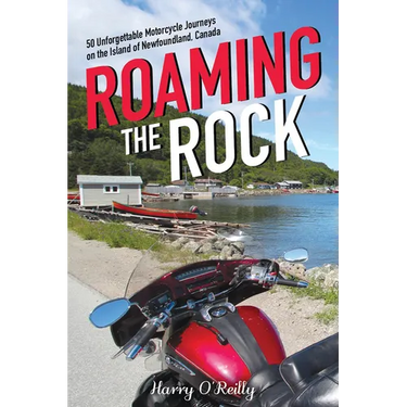 Roaming the Rock: 50 Unforgettable Motorcycle Journeys on the Island of Newfoundland, Canada