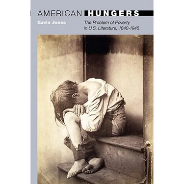 American Hungers: The Problem of Poverty in U.S. Literature, 1840-1945