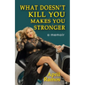 What Doesn't Kill You Makes You Stronger