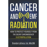 Cancer and EMF Radiation: How to Protect Yourself from the Silent Carcinogen of Electropollution
