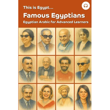 This is Egypt... Famous Egyptians: Egyptian Arabic for Advanced Learners