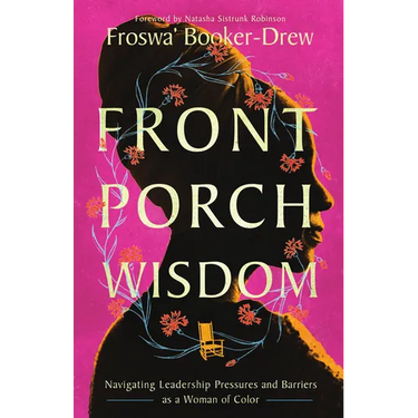 Front Porch Wisdom: Navigating Leadership Pressures and Barriers as a Woman of Color