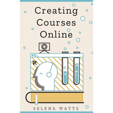 Creating Courses Online: Learn the Fundamental Tips, Tricks, and Strategies of Making the Best Online Courses to Engage Students
