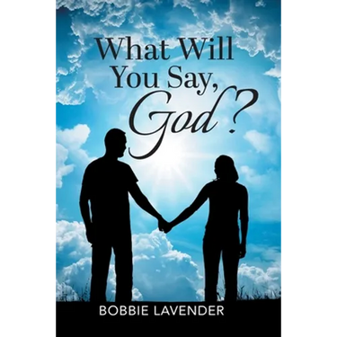 What Will You Say, God?