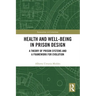 Health and Well-Being in Prison Design: A Theory of Prison Systems and a Framework for Evolution