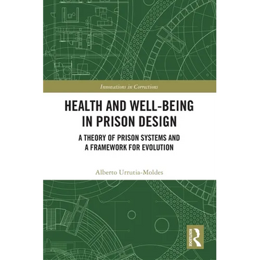 Health and Well-Being in Prison Design: A Theory of Prison Systems and a Framework for Evolution