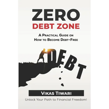 Zero Debt Zone: A Practical Guide on How to Become Debt-Free: Unlock Your Path to Financial Freedom