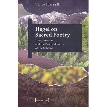 Hegel on Sacred Poetry: Love, Freedom, and the Practical Roots of the Sublime