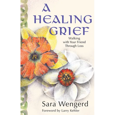 A Healing Grief: Walking with Your Friend Through Loss
