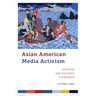Asian American Media Activism: Fighting for Cultural Citizenship