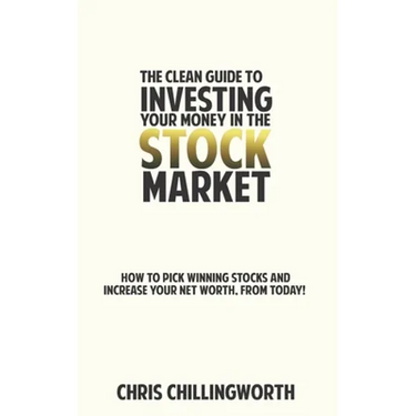 CLEAN Guide to Investing Your Money in the Stockmarket: How to Pick Winning Stocks and Grow Your Net Worth, From Today