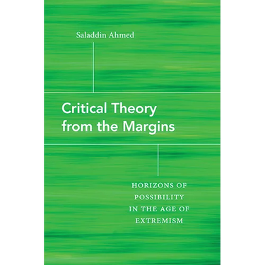 Critical Theory from the Margins: Horizons of Possibility in the Age of Extremism
