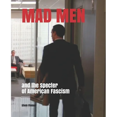 MAD MEN and the Specter of American Fascism