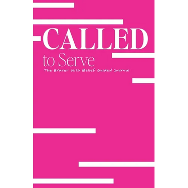 Called to Serve: The Braver with Belief Guided Journal