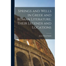 Springs and Wells in Greek and Roman Literature, Their Legends and Locations