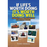 If Life's Worth Doing, It's Worth Doing Well