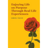 Enjoying Life on Purpose Through Real Life Experiences
