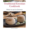 Traditional Estonian Cookbook: What to eat in Estonia