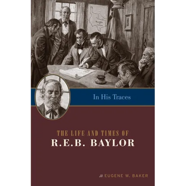 In His Traces: The Life and Times of R.E.B. Baylor