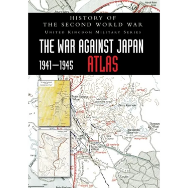 History of the Second World War: The War Against Japan 1941-1945 ATLAS