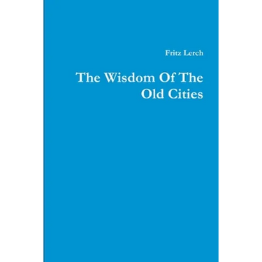 The Wisdom Of The Old Cities
