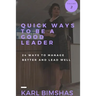 Quick Ways to Be a Good Leader: 24 Ways to Manage Better and Lead Well